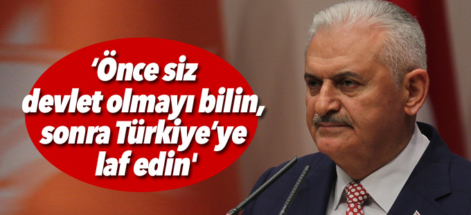 Yıldırım: 'Önce siz devlet olmayı bilin, sonra Türkiye’ye laf edin'