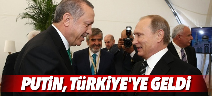 Rusya Devlet Başkanı Putin İstanbul'a geldi
