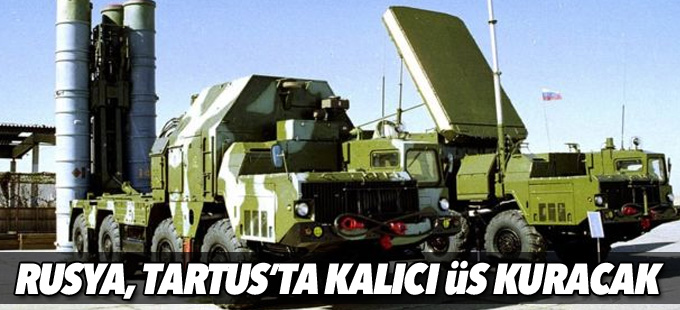 Rusya Suriye'nin Tartus kentinde kalıcı üs kuracak
