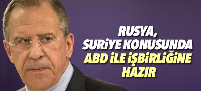 Lavrov: Rusya, Suriye konusunda ABD'yle işbirliğine hazır