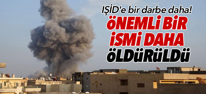 IŞİD'e bir darbe daha! Önemli bir ismi daha öldürüldü