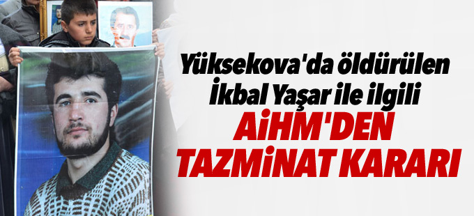 Yüksekova'da öldürülen İkbal Yaşar ile ilgili AİHM'den tazminat kararı