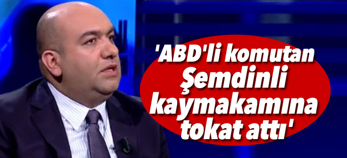 'ABD'li komutan Şemdinli kaymakamına tokat attı'