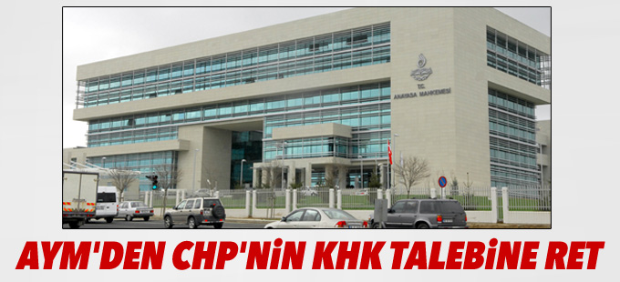 AYM'den CHP'nin KHK talebine ret