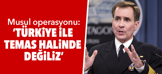 ABD: Musul operasyonu ile ilgili Türkiye ile temas halinde değiliz