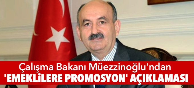 Çalışma Bakanı Müezzinoğlu'ndan 'emeklilere promosyon' açıklaması