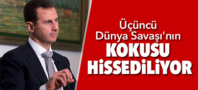 Esad: Havada Üçüncü Dünya Savaşı'nın kokusu hissediliyor