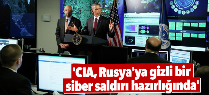 'CIA, Rusya'ya gizli bir siber saldırı hazırlığında'