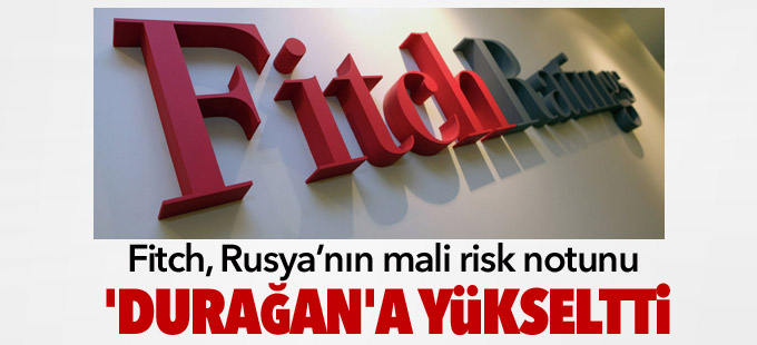 Fitch, Rusya’nın mali risk notunu 'durağan'a yükseltti
