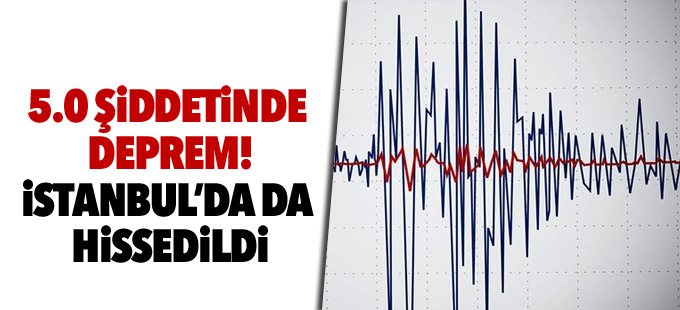 İstanbul ve çevresinde hissesilen deprem