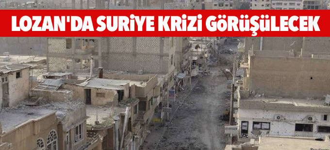 Lozan'da 'Suriye krizi" görüşülecek