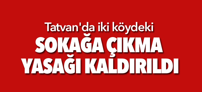 Tatvan'daki iki köydeki sokağa çıkma yasağı kaldırıldı