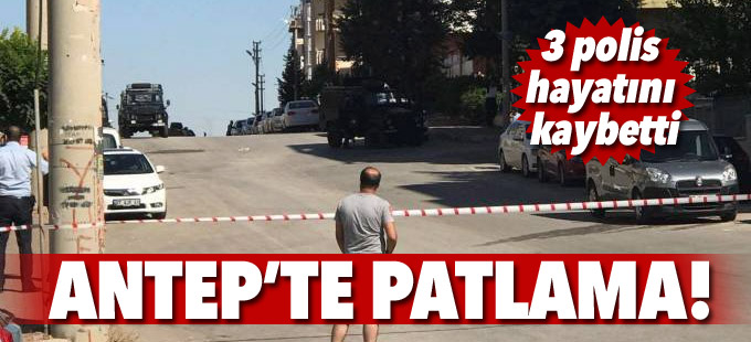 Antep'te patlama: 3 polis hayatını kaybetti