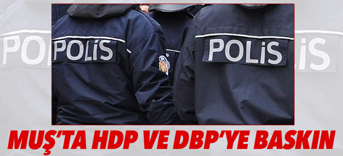 Muş’ta HDP ve DBP’ye baskın