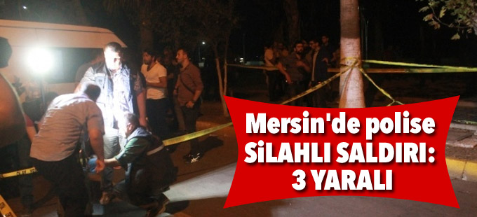 Mersin'de polise silahlı saldırı: 3 yaralı