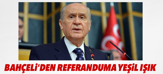 Bahçeli'den referanduma yeşil ışık