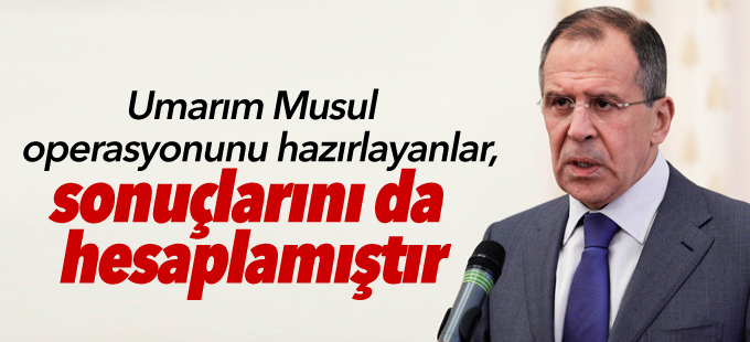'Umarım Musul operasyonunun sonuçlarını da hesaplamışlardır'