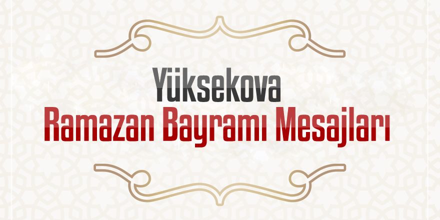 Yüksekova Ramazan Bayramı Mesajları - 2019