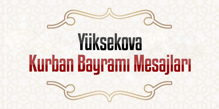 Yüksekova Kurban Bayramı Mesajları - 2019