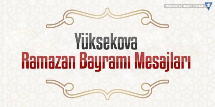 Yüksekova Ramazan Bayramı Mesajları - 2026
