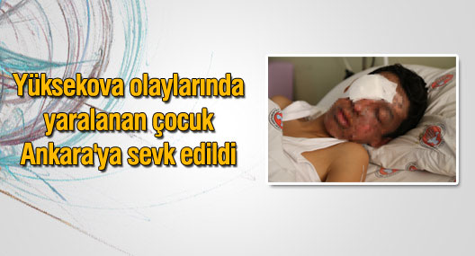 Yüksekova olaylarında yaralanan çocuk Ankara'ya sevk edildi