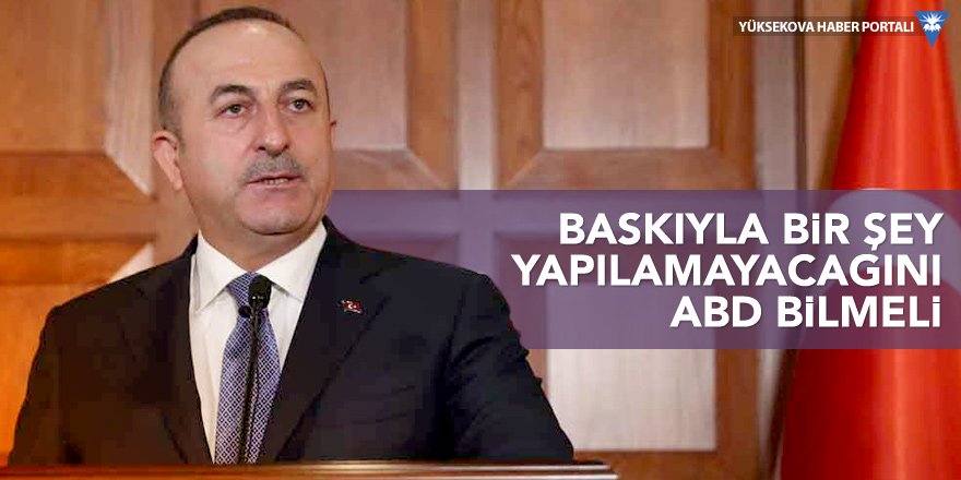 Dışişleri Bakanı Çavuşoğlu: Yaptırımları kabul etmemiz mümkün değil