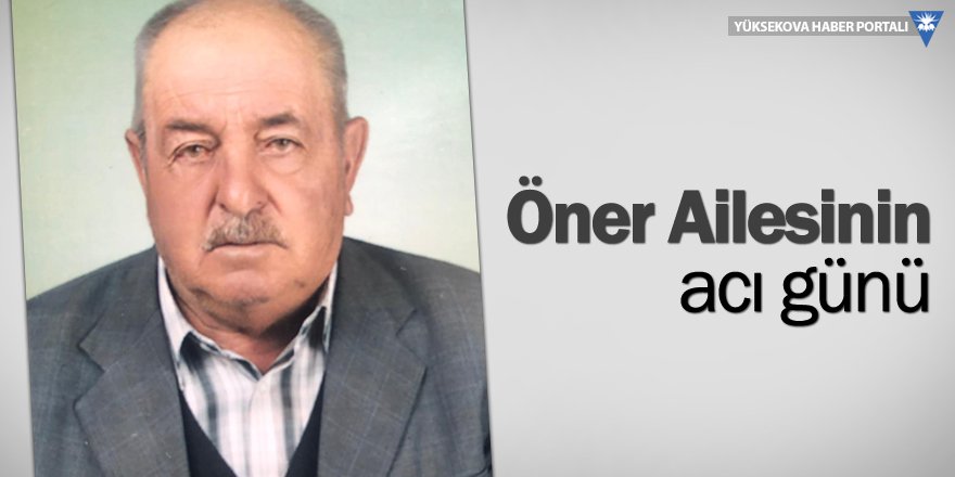 Yüksekova'da Vefat: H. Ahmet Öner vefat etti