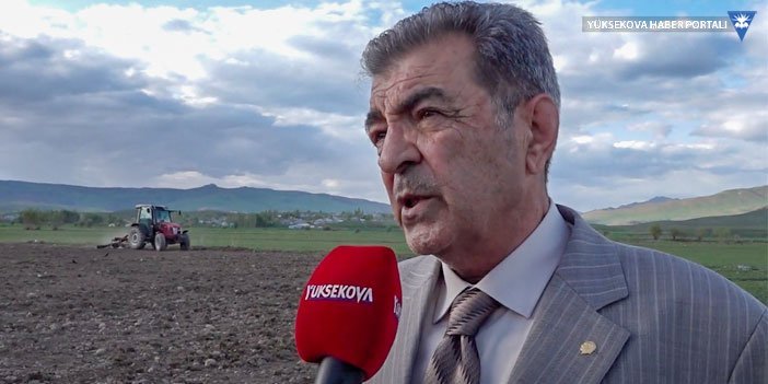 Yüksekova Ziraat Odası Başkanı Onay: Çiftçi'ye destek arttırılmalı
