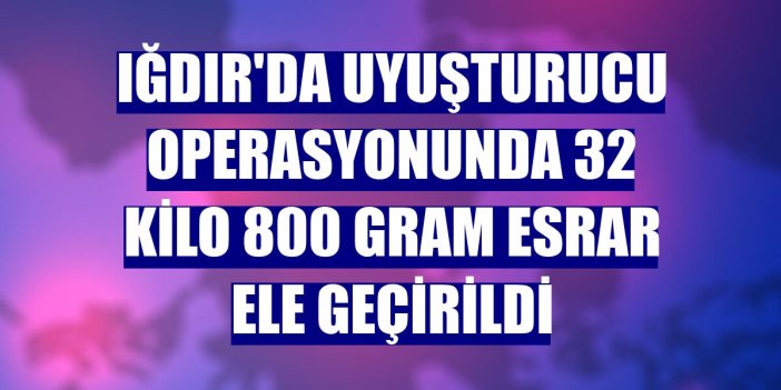 Iğdır'da uyuşturucu operasyonunda 32 kilo 800 gram esrar ele geçirildi: 3 kişi yakalandı