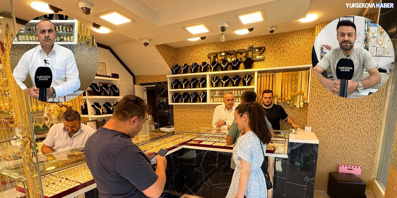 Yüksekova’da kuyumcular beklenen satışları yapamıyor