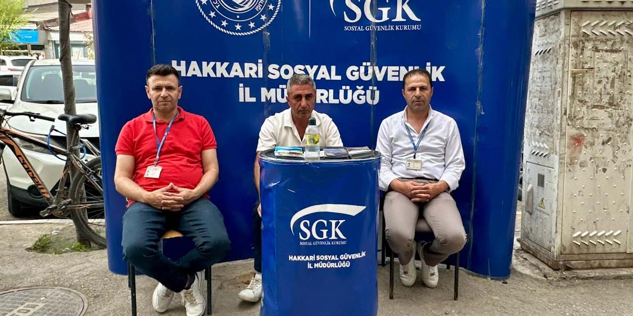 SGK, Yüksekova’da kayıtlı istihdam ve sigorta bilgilendirme standı kurdu