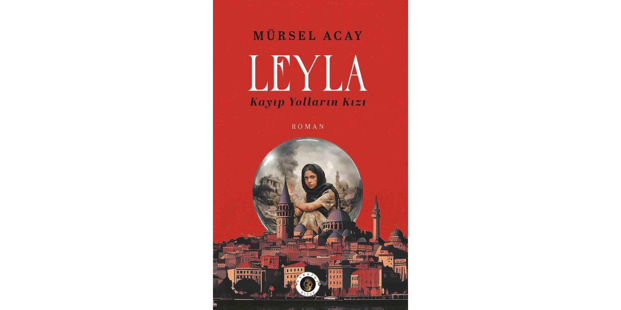 Gazeteci Acay’dan ‘Leyla / Kayıp Yolların Kızı’ romanı