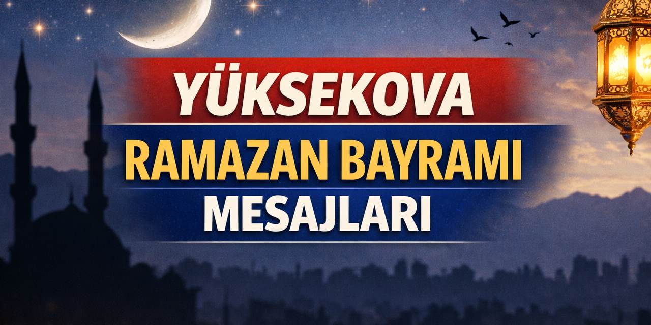 Yüksekova Ramazan Bayramı Mesajları - 2026