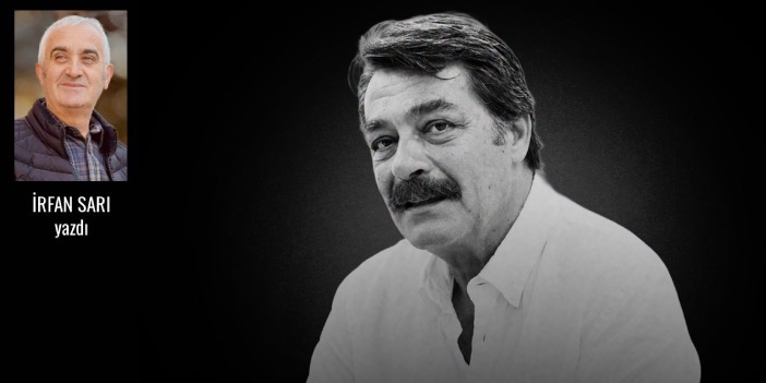 Kadir İnanır’a dair - İrfan Sarı yazdı