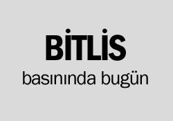 Bitlis basınında bugün
