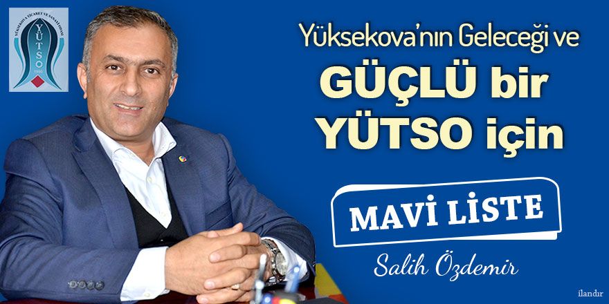 Salih Özdemir: Yüksekova'nın geleceği ve güçlü bir YÜTSO için Mavi Liste!